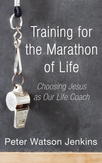 Cover for Peter Watson Jenkins · Training for the Marathon of Life: Choosing Jesus as Our Life Coach (Gebundenes Buch) (2005)