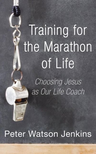 Cover for Peter Watson Jenkins · Training for the Marathon of Life: Choosing Jesus as Our Life Coach (Hardcover Book) (2005)