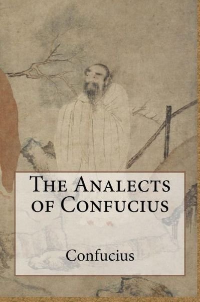 The Analects of Confucius - Confucius - Books - Createspace - 9781499620764 - May 21, 2014