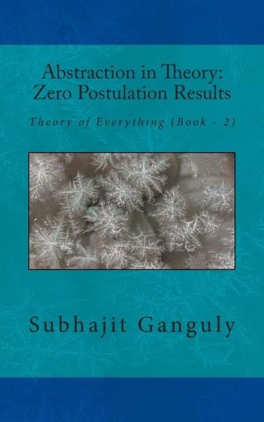 Cover for Subhajit Ganguly · Abstraction in Theory: Zero Postulation Results: Theory of Everything (Paperback Book) (2014)