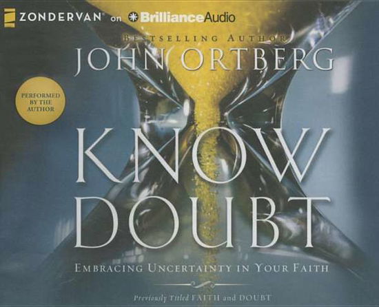 Cover for John Ortberg · Know Doubt: Embracing Uncertainty in Your Faith (Audiobook (CD)) [Unabridged edition] (2014)