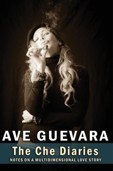 Cover for Ave Guevara · The Che Diaries: Notes on a Multidimensional Love Story (Pocketbok) [Second edition] (2014)