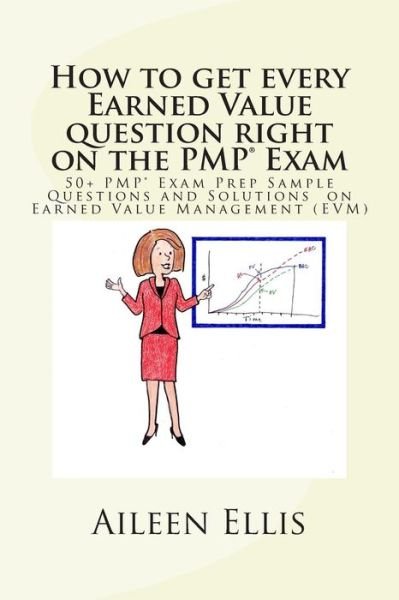 Cover for Aileen Ellis Pmp · How to Get Every Earned Value Question Right on the Pmp (R) Exam: 50+ Pmp (R) Exam Prep Sample Questions and Solutions on Earned Value Management (Evm) (Taschenbuch) (2014)