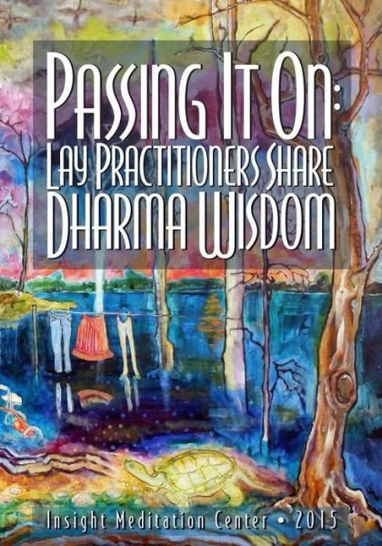 Cover for Insight Meditation Center · Passing It On: Lay Practitioners Share Dharma Wisdom (Paperback Bog) (2015)