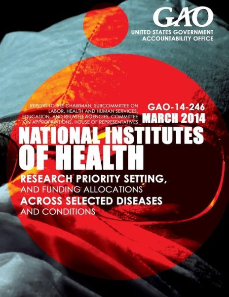 Cover for United States Government Accountability · National Institutes of Health Research Priority Setting, and Funding Allocations Across Selected Diseases and Conditions (Paperback Book) (2015)