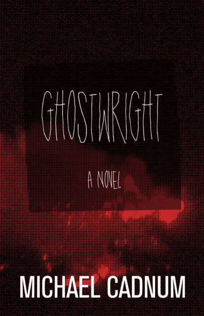 Ghostwright: A Novel - Michael Cadnum - Books - Open Road Media - 9781504023764 - December 15, 2015