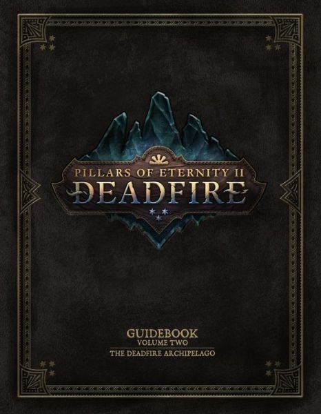 Cover for Obsidian Entertainment · Pillars Of Eternity Guidebook: Volume Two: The Deadfire Archipelago (Hardcover Book) (2018)