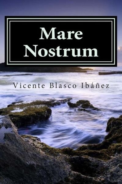 Mare Nostrum - Vicente Blasco Ibanez - Libros - Createspace - 9781512013764 - 2 de mayo de 2015