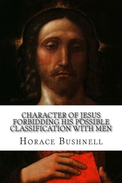 Cover for Horace Bushnell · Character of Jesus Forbidding His Possib (Paperback Book) (2015)