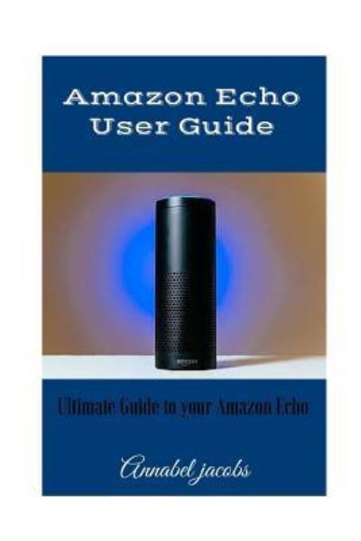 Annabel Jacobs · Amazon Echo User Guide (Paperback Book) (2015)