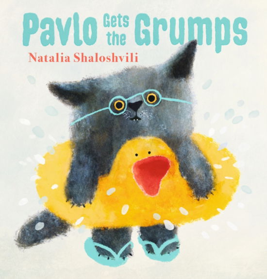 Cover for Natalia Shaloshvili · Pavlo Gets the Grumps: A loving look at how to deal with bad days and big feelings (Hardcover Book) (2024)