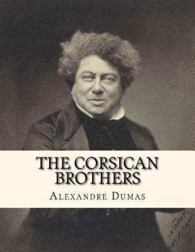 The Corsican Brothers - Alexandre Dumas - Książki - CreateSpace Independent Publishing Platf - 9781530734764 - 25 marca 2016