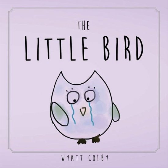 Cover for Wyatt Allan Colby · The Little Bird (Paperback Bog) (2018)