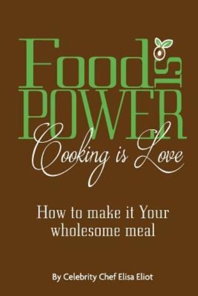 Cover for Chef Elisa Eliot · Food Is Power Cooking Is Love (Pocketbok) (2016)