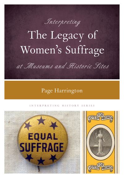 Cover for Page Harrington · Interpreting the Legacy of Women's Suffrage at Museums and Historic Sites - Interpreting History (Hardcover Book) (2021)