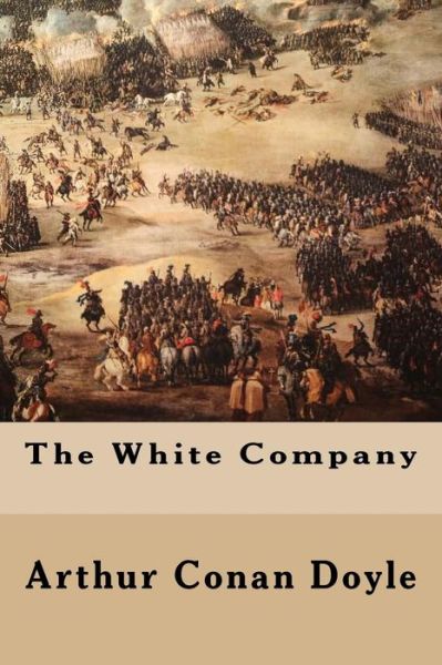 The White Company - Sir Arthur Conan Doyle - Books - Createspace Independent Publishing Platf - 9781539632764 - October 20, 2016