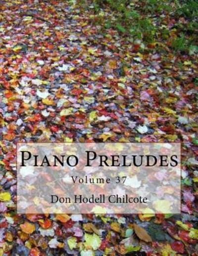 Cover for Don Hodell Chilcote · Piano Preludes Volume 37 (Paperback Book) (2017)