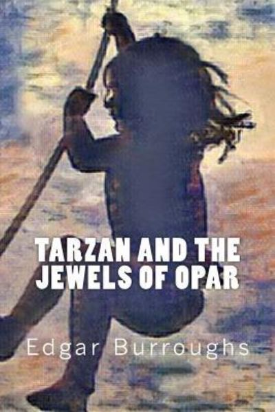 Tarzan and the Jewels of Opar - Edgar Rice Burroughs - Książki - Createspace Independent Publishing Platf - 9781546616764 - 10 maja 2017