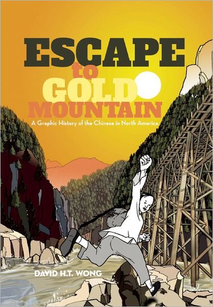 Cover for David H.t. Wong · Escape to Gold Mountain: a Graphic History of the Chinese in North America (Paperback Book) (2012)
