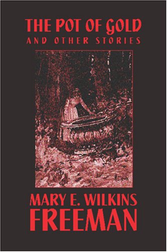 Cover for Mary E. Wilkins Freeman · The Pot of Gold and Other Stories (Paperback Book) (2025)