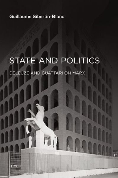 Cover for Guillaume Sibertin-Blanc · State and Politics: Deleuze and Guattari on Marx - Semiotext (e) / Foreign Agents (Paperback Book) (2016)