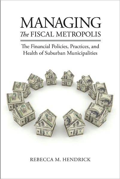 Cover for Rebecca M. Hendrick · Managing the Fiscal Metropolis: The Financial Policies, Practices, and Health of Suburban Municipalities - American Governance and Public Policy series (Paperback Bog) (2011)