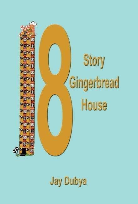 Cover for Jay Dubya · The Eighteen Story Gingerbread House (Hardcover Book) (2002)