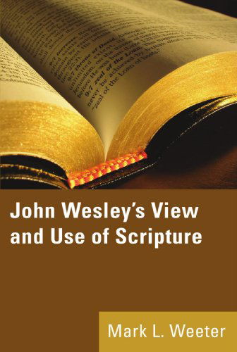 Cover for Mark L. Weeter · John Wesley's View and Use of Scripture: (Paperback Book) (2007)