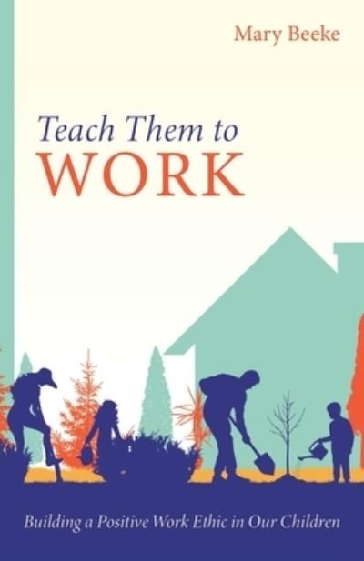 Cover for Mary Beeke · Teach Them to Work (Book) (2021)