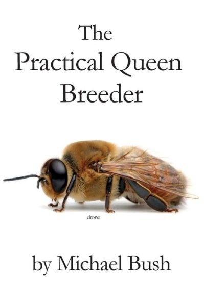 The Practical Queen Breeder - Michael Bush - Bücher - X-Star Publishing Company - 9781614760764 - 1. Mai 2020