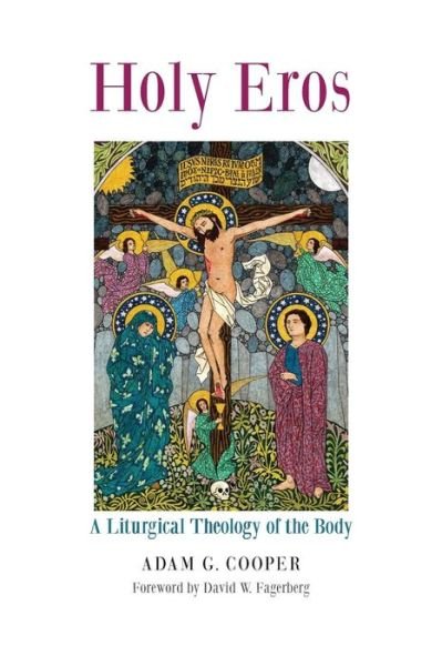 Cover for Adam G Cooper · Holy Eros: A Liturgical Theology of the Body (Paperback Book) (2014)