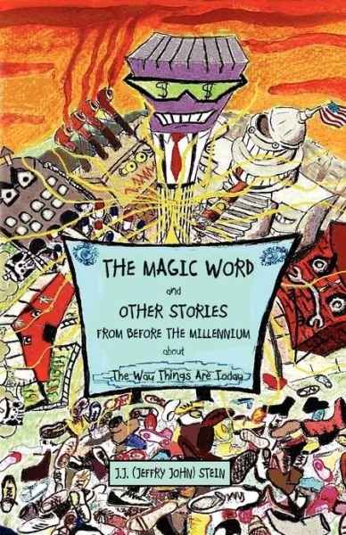 Stein, J.J. (John Jeffry) · THE MAGIC WORD And OTHER STORIES FROM BEFORE THE MILLENNIUM About The Way Things Are Today (Paperback Book) (2012)