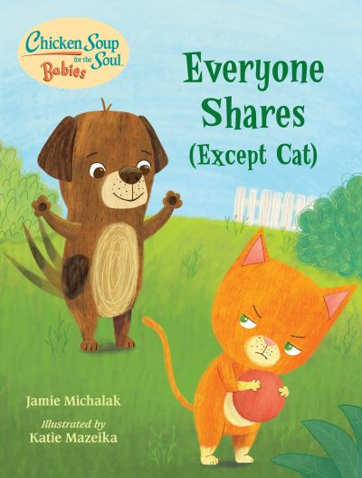 Cover for Jamie Michalak · Chicken Soup for the Soul BABIES: Everyone Shares (Except Cat): A Book About Sharing - Chicken Soup for the Soul BABIES (Board book) (2021)