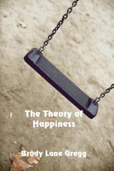 Cover for Brody Lane Gregg · The Theory of Happiness (Paperback Book) (2018)