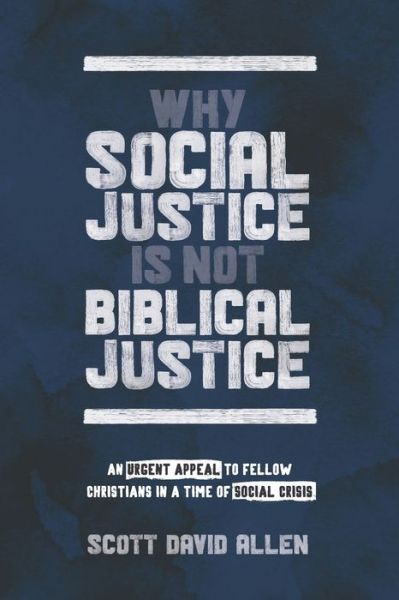 Cover for Scott David Allen · Why Social Justice Is Not Biblical Justice : An Urgent Appeal to Fellow Christians in a Time of Social Crisis (Paperback Book) (2020)