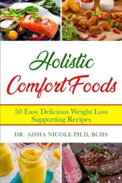 Cover for Bchs Aisha Nicole Ph D · Holistic Comfort Foods (Paperback Bog) (2020)