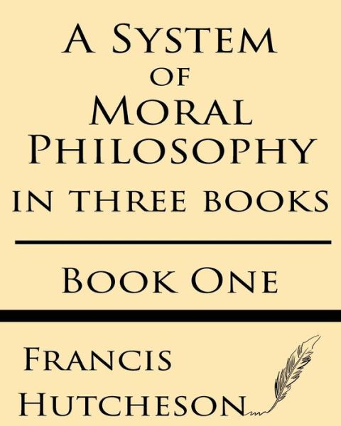 Cover for Francis Hutcheson · A System of Moral Philosophy (Book One) (Paperback Book) (2013)