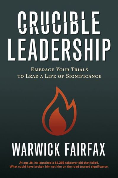 Cover for Warwick Fairfax · Crucible Leadership: Embrace Your Trials to Lead a Life of Significance (Paperback Book) (2021)