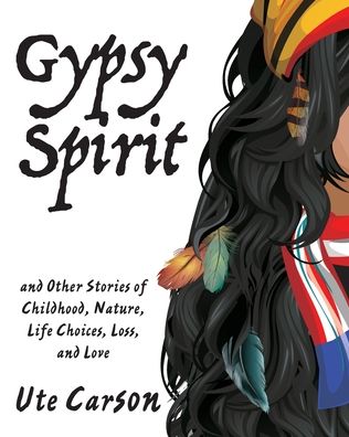 Gypsy Spirit - Ute Carson - Books - Plain View Press, LLC - 9781632100764 - July 31, 2020