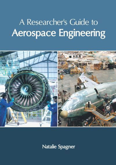 Cover for Natalie Spagner · A Researcher's Guide to Aerospace Engineering (Hardcover Book) (2019)