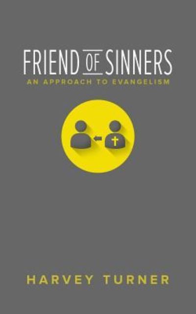 Friend of Sinners: An Approach to Evangelism - Harvey Turner - Książki - Lucid Books - 9781632960764 - 28 lipca 2016