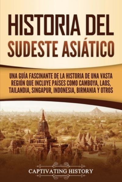 Historia del Sudeste Asiatico - Captivating History - Książki - Captivating History - 9781637163764 - 5 czerwca 2021