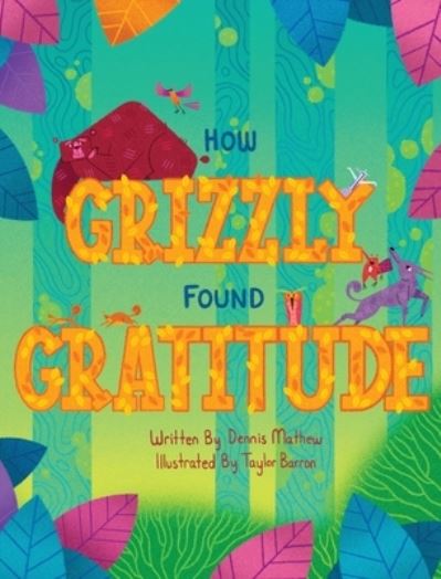 Cover for Dennis Mathew · How Grizzly Found Gratitude (Hardcover Book) (2021)