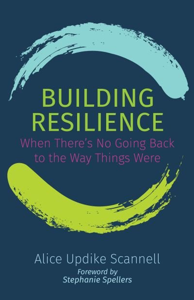 Cover for Alice Updike Scannell · Building Resilience: When There's No Going Back to the Way Things Were (Paperback Book) (2020)