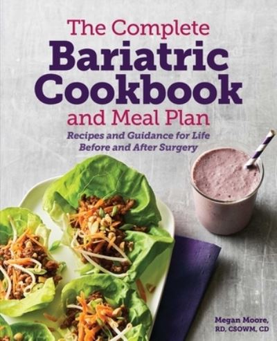 The Complete Bariatric Cookbook and Meal Plan: Recipes and Guidance for Life Before and After Surgery - Megan Moore - Books - Callisto Publishing - 9781641528764 - November 19, 2019