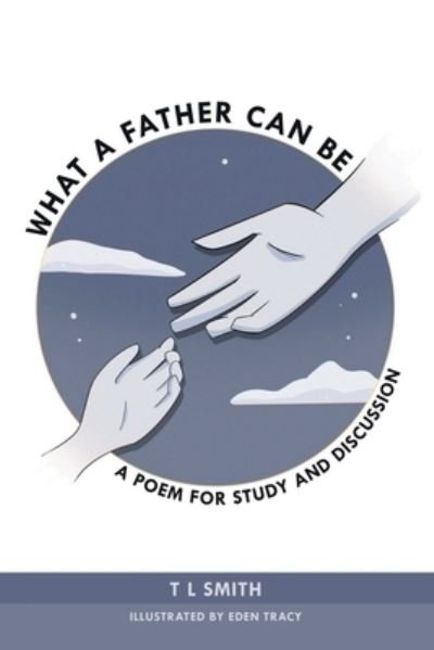 Cover for Tl Smith · What a Father Can Be : A Poem for Study and Discussion (Taschenbuch) (2021)
