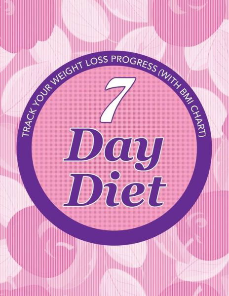 Cover for Speedy Publishing Llc · 7 Day Diet: Track Your Weight Loss Progress (With Bmi Chart) (Paperback Book) (2015)