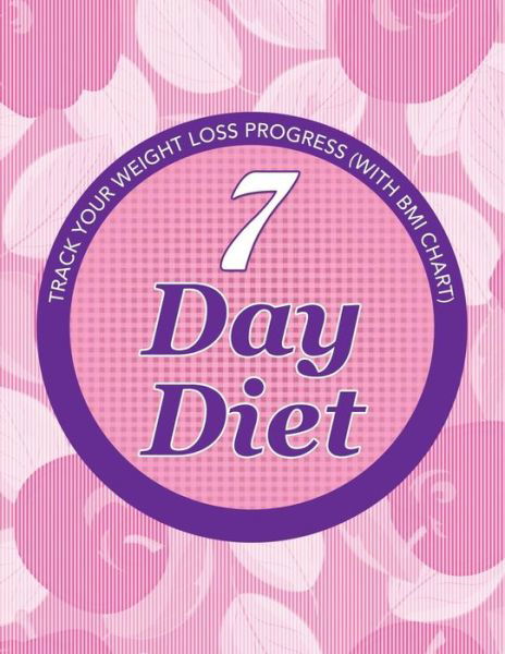 7 Day Diet: Track Your Weight Loss Progress (With Bmi Chart) - Speedy Publishing Llc - Books - Weight a Bit - 9781681850764 - May 4, 2015