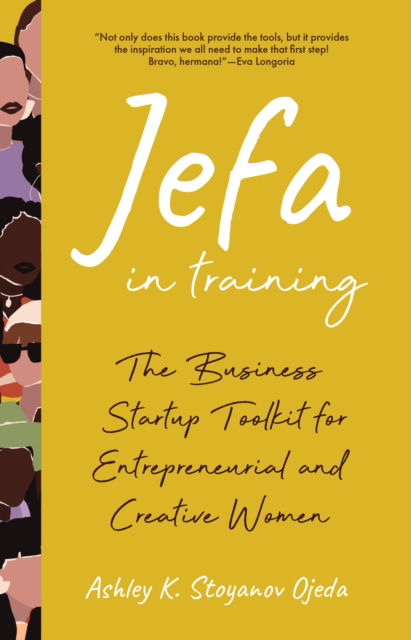 Cover for Ashley K. Stoyanov Ojeda · Jefa in Training: The Business Startup Toolkit for Entrepreneurial and Creative Women (Paperback Book) (2025)