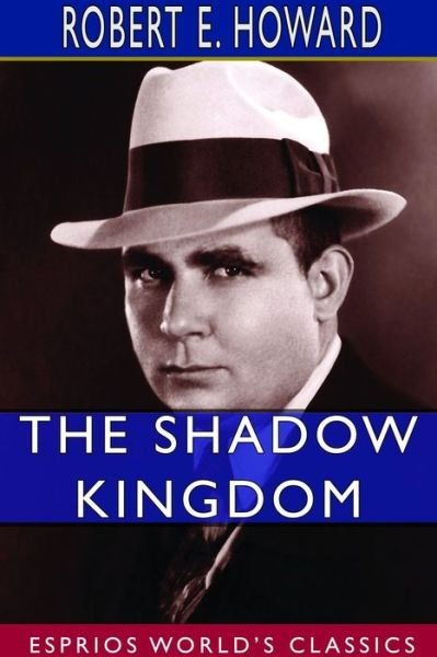 Cover for Robert E Howard · The Shadow Kingdom (Esprios Classics) (Paperback Bog) (2024)